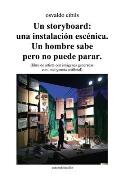 Un storyboard: una instalaci?n esc?nica. Un hombre sabe pero no puede parar.: (libro de artista con im?genes generadas con inteligencia artificial)