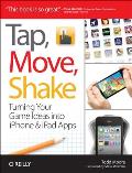 Tap Move Shake A Hands On Guide to Creating Multi Touch Games with iPad & iPhone