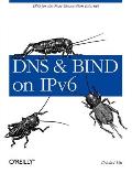 DNS and Bind on Ipv6: DNS for the Next-Generation Internet