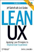 Lean UX 1st Edition Applying Lean Principles to Improve User Experience