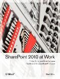 SharePoint 2010 at Work: Tricks, Traps, and Bold Opinions