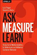 Ask, Measure, Learn: Using Social Media Analytics to Understand and Influence Customer Behavior