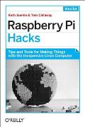Raspberry Pi Hacks Tips & Tools for Making Things with the Inexpensive Linux Computer
