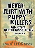 Never Flirt with Puppy Killers: And Other Better Book Titles