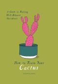 How to Train Your Cactus A Guide to Raising Well Behaved Succulents
