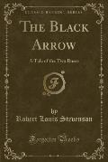 The Black Arrow: A Tale of the Two Roses (Classic Reprint)