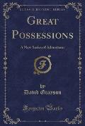 Great Possessions: A New Series of Adventures (Classic Reprint)