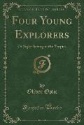 Four Young Explorers: Or Sight-Seeing in the Tropics (Classic Reprint)