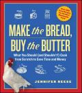 Make the Bread Buy the Butter What You Should & Shouldnt Cook from Scratch That Will Save You Money