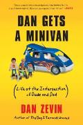 Dan Gets a Minivan: (Life at the Intersection of Dude and Dad)