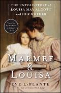 Marmee & Louisa The Untold Story of Louisa May Alcott & Her Mother
