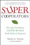Supercooperators Altruism Evolution & Why We Need Each Other to Succeed
