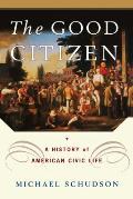 The Good Citizen: A History of American Civic Life