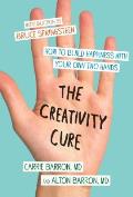 Creativity Cure A Do It Yourself Prescription for Happiness