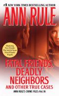 Fatal Friends Deadly Neighbors Ann Rules Crime Files Volume 16