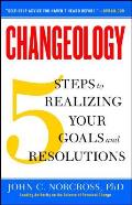 Changeology 5 Steps to Realizing Your Goals & Resolutions