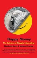 Happy Money The Science of Smarter Spending