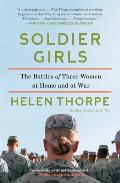 Soldier Girls The Battles of Three Women at Home & at War
