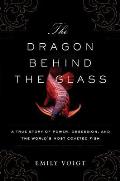 Dragon Behind the Glass A True Story of Power Obsession & the World S Most Coveted Fish