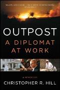 Outpost Life on the Frontlines of American Diplomacy A Diplomat at Work