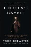 Lincolns Gamble The Tumultuous Six Months That Gave America the Emancipation Proclamation & Changed the Course of the Civil War