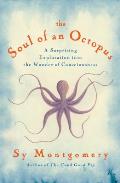 The Soul of an Octopus: A Surprising Exploration Into the Wonder of Consciousness
