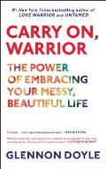Carry On Warrior The Power of Embracing Your Messy Beautiful Life