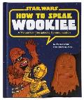 How to Speak Wookiee A Manual for Inter Galactic Communication