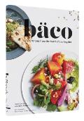 Baco Vivid Recipes from the Heart of Los Angeles
