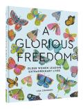 A Glorious Freedom: Older Women Leading Extraordinary Lives