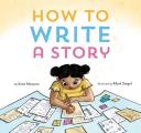How to Write a Story: (Read-Aloud Book, Learn to Read and Write)
