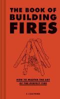 Book of Building Fires How to Master the Art of the Perfect Fire