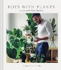 Boys with Plants 50 Boys & the Plants They Love