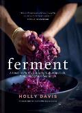 Ferment A Guide to the Ancient Art of Culturing Foods from Kombucha to Sourdough
