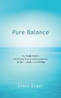 Pure Balance: Your Simple Guide to Self-Healing, Growth, and Empowerment for Optimal Health and Wellbeing