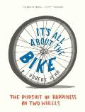 Its All about the Bike The Pursuit of Happiness on Two Wheels