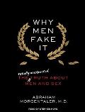 Why Men Fake It: The Totally Unexpected Truth about Men and Sex