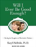 Will I Ever Be Good Enough?: Healing the Daughters of Narcissistic Mothers