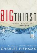 Big Thirst: The Secret Life and Turbulent Future of Water
