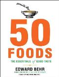 50 Foods: The Essentials of Good Taste