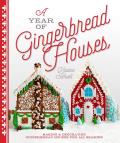 Year of Gingerbread Houses Making & Decorating Gingerbread Houses for All Seasons