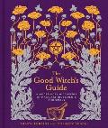Good Witchs Guide A Modern Day Wiccapedia of Magickal Ingredients & Spells