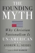 Founding Myth Why Christian Nationalism Is Un American