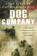 Dog Company: A True Story of American Soldiers Abandoned by Their High Command