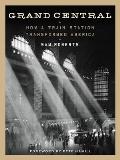Grand Central How a Train Station Transformed America