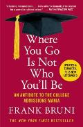 Where You Go Is Not Who Youll Be An Antidote to the College Admissions Mania