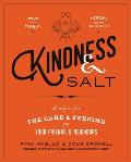 Kindness & Salt Recipes for the Care & Feeding of Your Friends & Neighbors