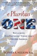 E Pluribus One America the Politics of Division & Why We Must Come Back Together Again