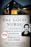 Good Nurse A True Story of Medicine Madness & Murder