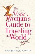 Wild Womans Guide to Traveling the World